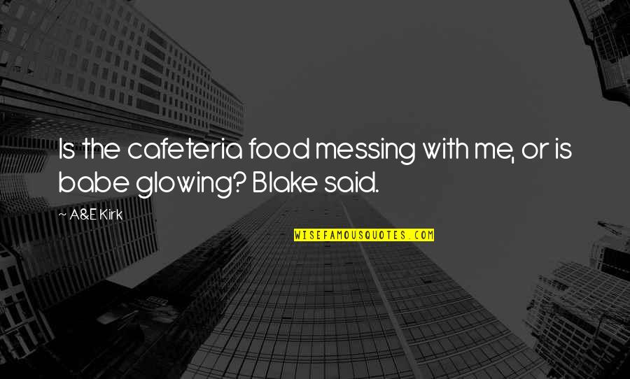 Pedindo No Cu Quotes By A&E Kirk: Is the cafeteria food messing with me, or
