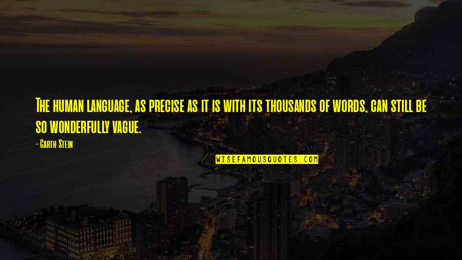 Pedine Dama Quotes By Garth Stein: The human language, as precise as it is Pedine Dama Quotes By Garth Stein: The human language, as precise as it is