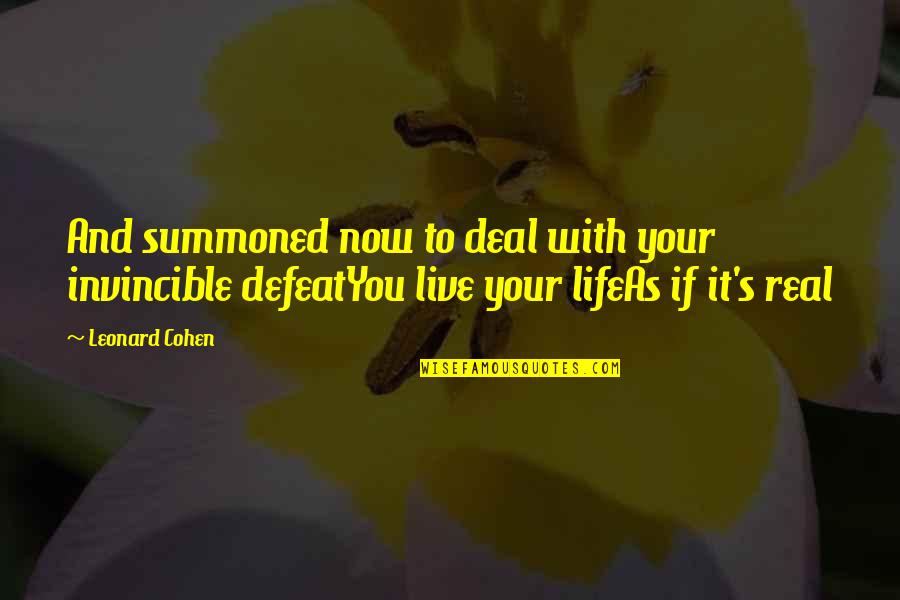 Pedir Chave Quotes By Leonard Cohen: And summoned now to deal with your invincible