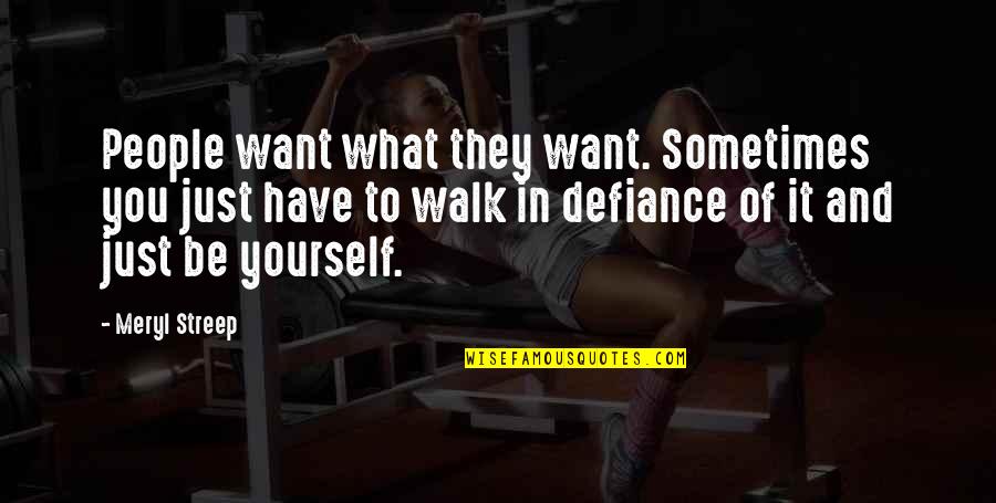 Pedir Disculpas Quotes By Meryl Streep: People want what they want. Sometimes you just Pedir Disculpas Quotes By Meryl Streep: People want what they want. Sometimes you just