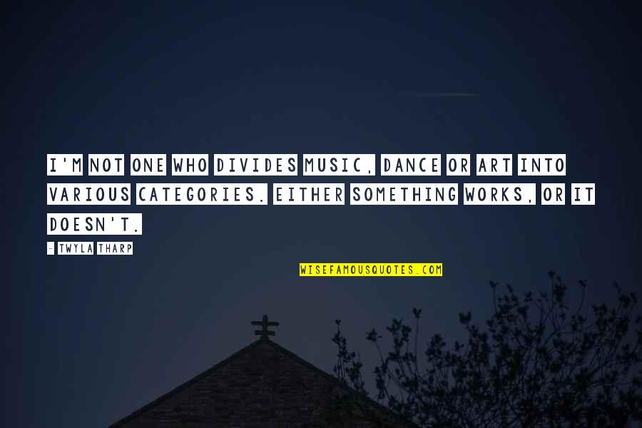 Pedir In Spanish Quotes By Twyla Tharp: I'm not one who divides music, dance or Pedir In Spanish Quotes By Twyla Tharp: I'm not one who divides music, dance or