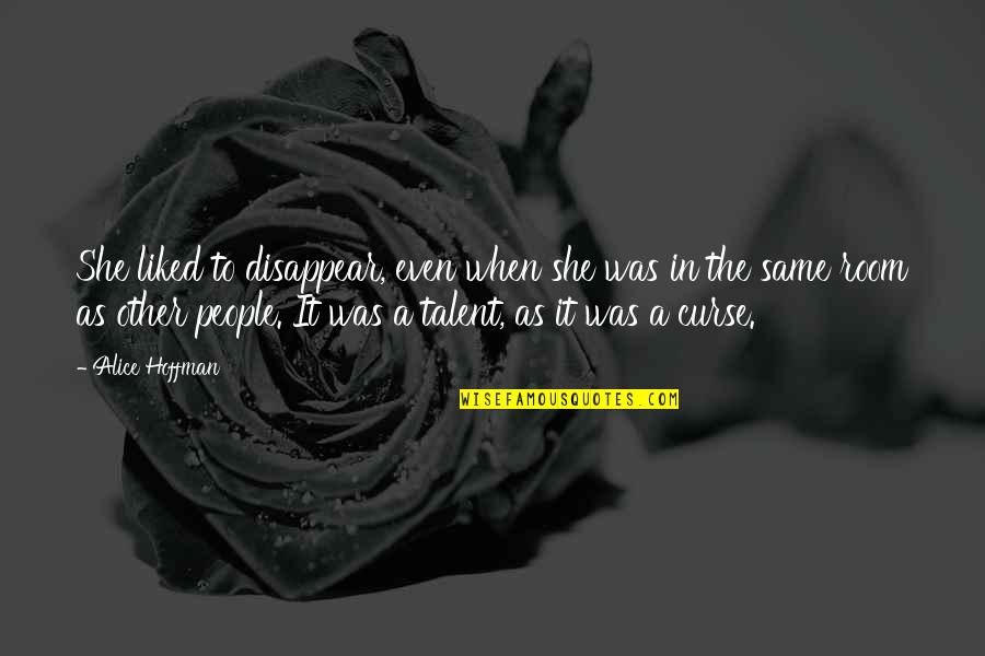 Pedirte Delight Quotes By Alice Hoffman: She liked to disappear, even when she was Pedirte Delight Quotes By Alice Hoffman: She liked to disappear, even when she was