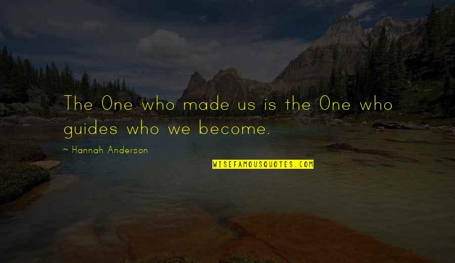 Pedistals Quotes By Hannah Anderson: The One who made us is the One