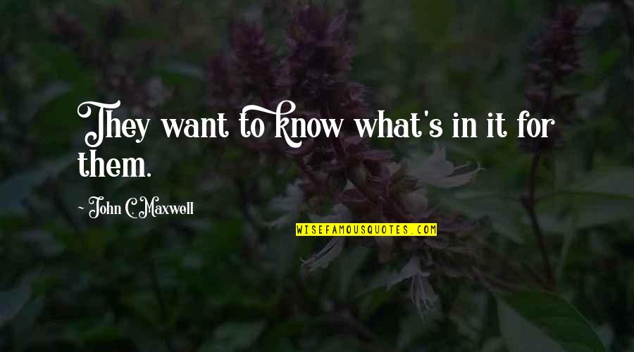 Pedistals Quotes By John C. Maxwell: They want to know what's in it for