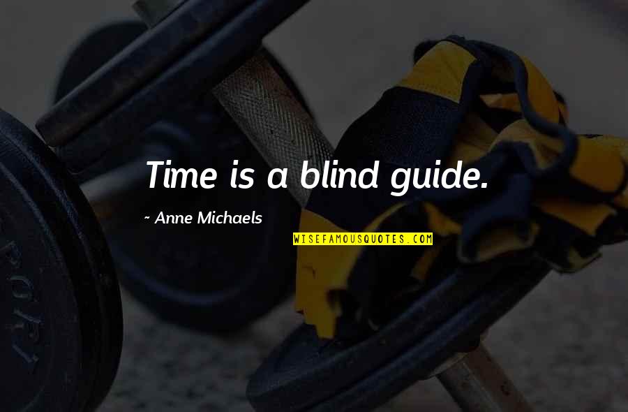Pediste Permiso Quotes By Anne Michaels: Time is a blind guide. Pediste Permiso Quotes By Anne Michaels: Time is a blind guide.