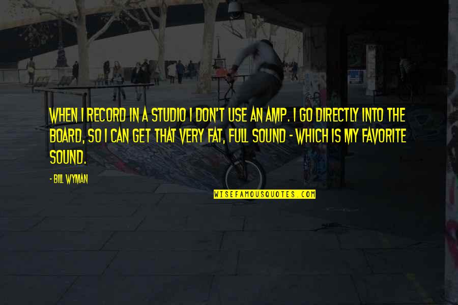 Pediste Permiso Quotes By Bill Wyman: When I record in a studio I don't Pediste Permiso Quotes By Bill Wyman: When I record in a studio I don't