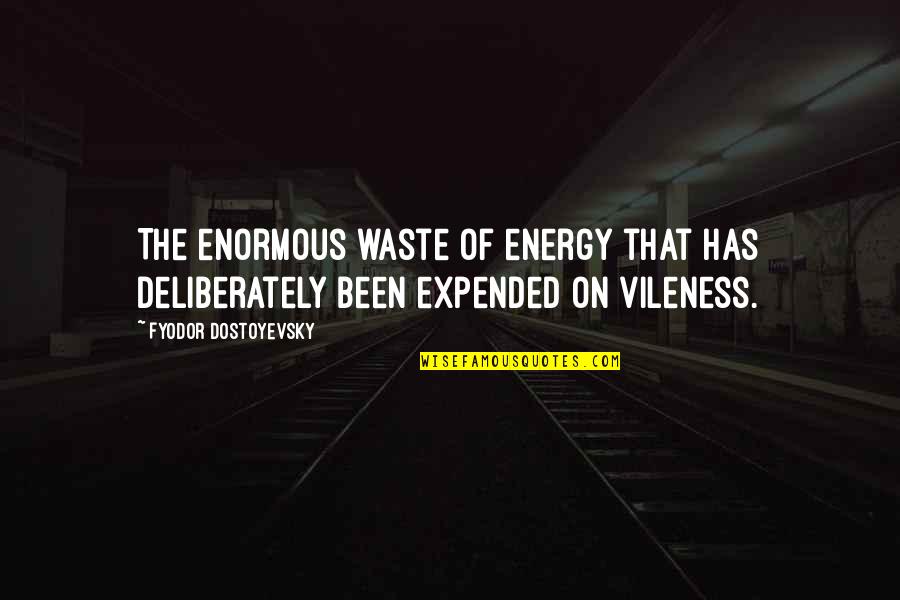 Peditto Kathleen Quotes By Fyodor Dostoyevsky: The enormous waste of energy that has deliberately Peditto Kathleen Quotes By Fyodor Dostoyevsky: The enormous waste of energy that has deliberately