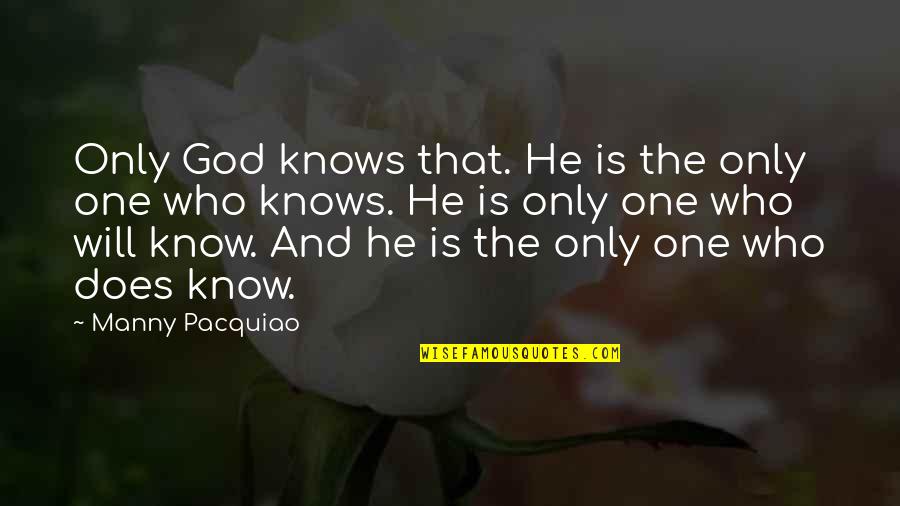 Pedlars Quotes By Manny Pacquiao: Only God knows that. He is the only Pedlars Quotes By Manny Pacquiao: Only God knows that. He is the only