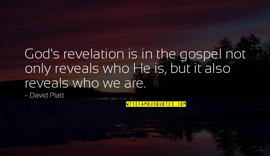 Pedler Wood Quotes By David Platt: God's revelation is in the gospel not only