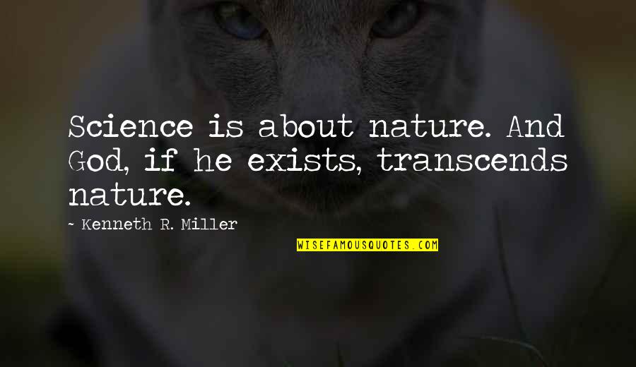Pedler Wood Quotes By Kenneth R. Miller: Science is about nature. And God, if he Pedler Wood Quotes By Kenneth R. Miller: Science is about nature. And God, if he