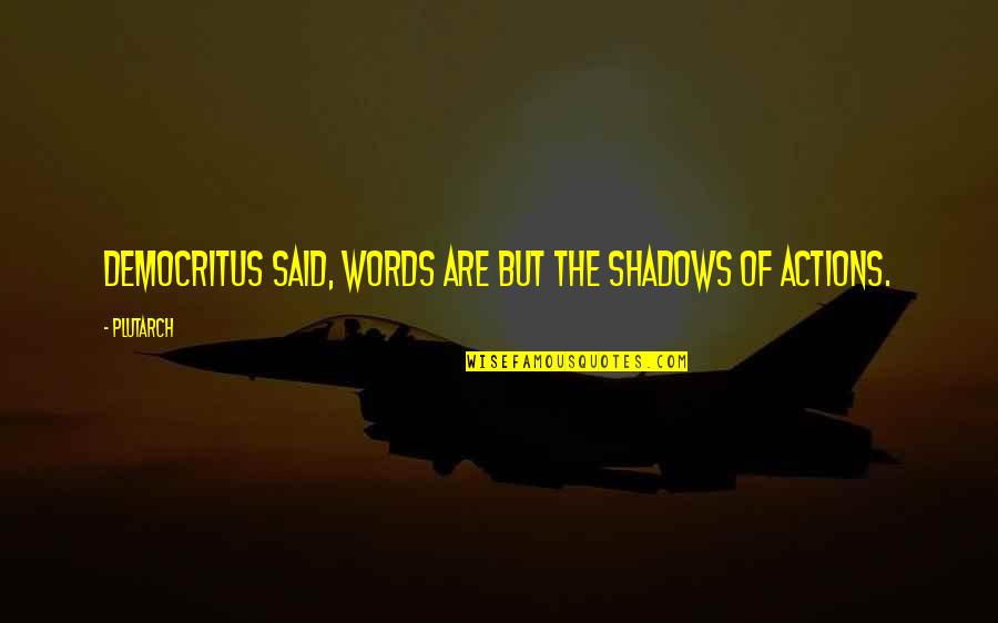 Pedo Quotes By Plutarch: Democritus said, words are but the shadows of