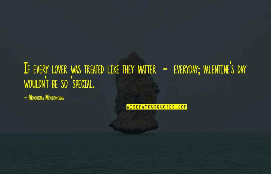 Pedometer Reviews Quotes By Mokokoma Mokhonoana: If every lover was treated like they matter