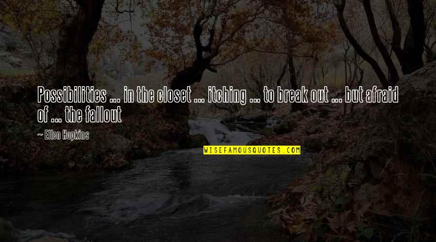 Pedophile Priests Quotes By Ellen Hopkins: Possibilities ... in the closet ... itching ... Pedophile Priests Quotes By Ellen Hopkins: Possibilities ... in the closet ... itching ...