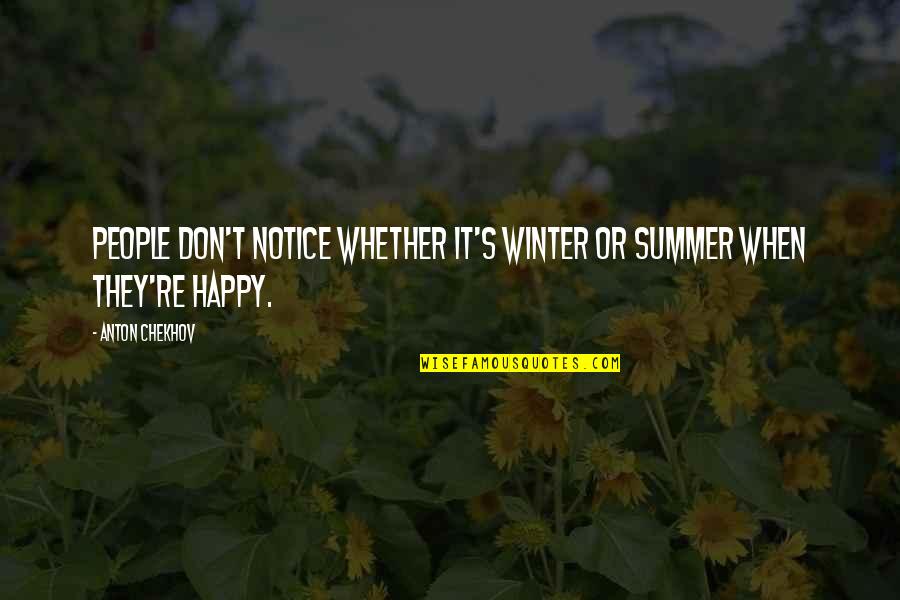 Pedra Chodron Quotes By Anton Chekhov: People don't notice whether it's winter or summer
