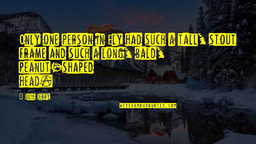 Pedra Chodron Quotes By Julie Berry: Only one person in Ely had such a Pedra Chodron Quotes By Julie Berry: Only one person in Ely had such a