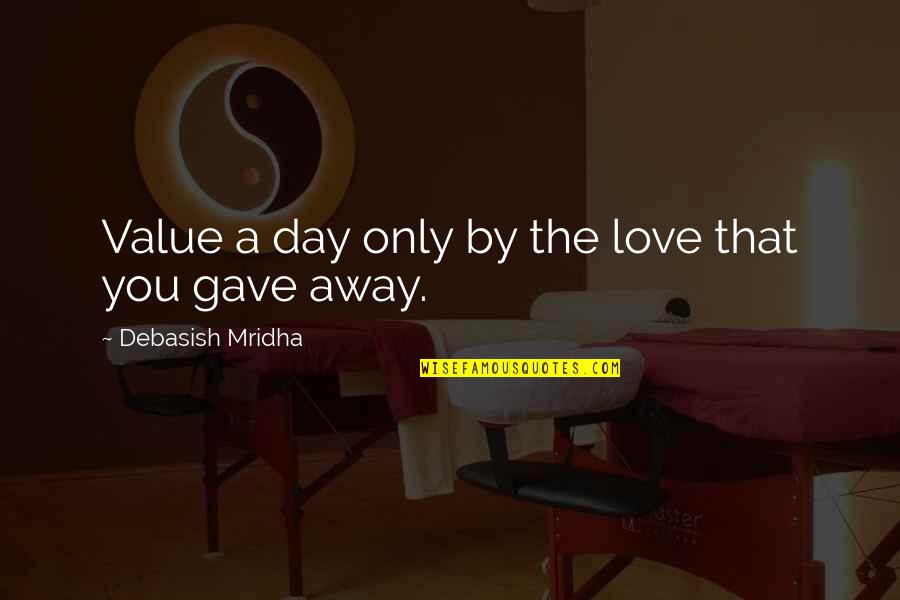 Pedrad V1 Quotes By Debasish Mridha: Value a day only by the love that