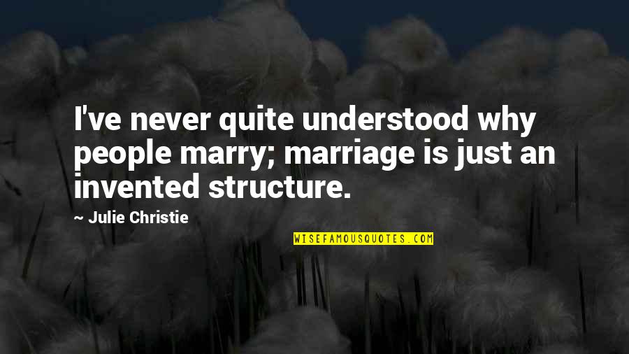 Pedralbes Quotes By Julie Christie: I've never quite understood why people marry; marriage