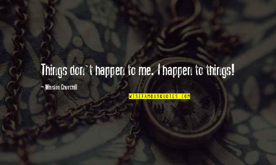 Pedrali Quotes By Winston Churchill: Things don't happen to me. I happen to