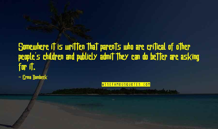 Pedram Quotes By Erma Bombeck: Somewhere it is written that parents who are