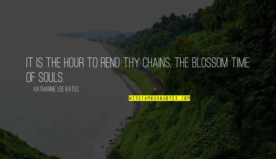 Pedrazzi Hollister Quotes By Katharine Lee Bates: It is the hour to rend thy chains,