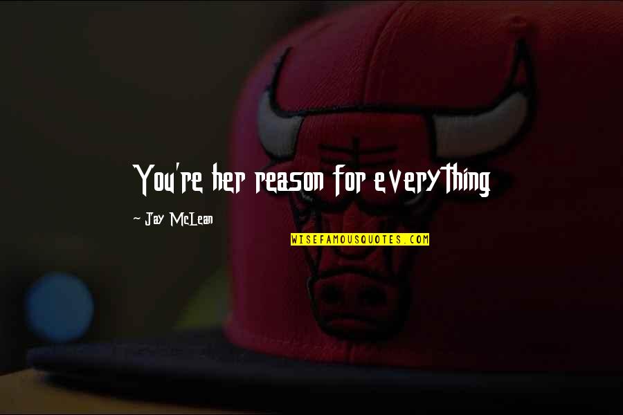 Pedrazzoli Sn Quotes By Jay McLean: You're her reason for everything Pedrazzoli Sn Quotes By Jay McLean: You're her reason for everything