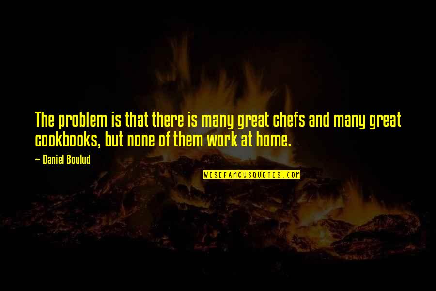 Pedregosa Partners Quotes By Daniel Boulud: The problem is that there is many great
