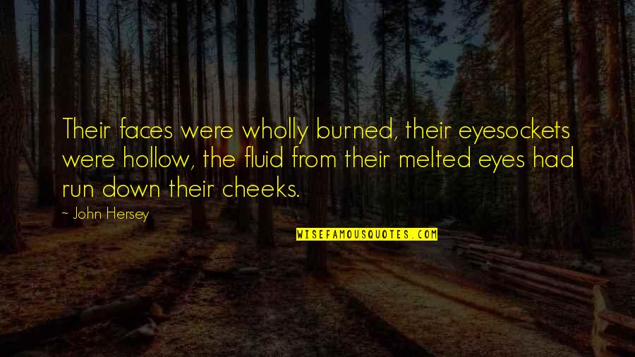 Pedretti Obituary Quotes By John Hersey: Their faces were wholly burned, their eyesockets were Pedretti Obituary Quotes By John Hersey: Their faces were wholly burned, their eyesockets were