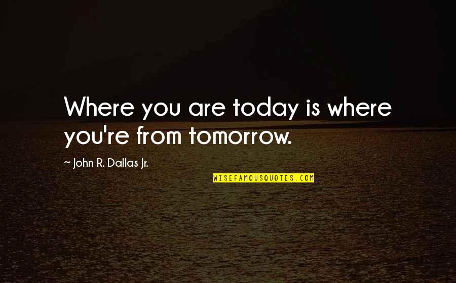 Pedretti Text Quotes By John R. Dallas Jr.: Where you are today is where you're from Pedretti Text Quotes By John R. Dallas Jr.: Where you are today is where you're from