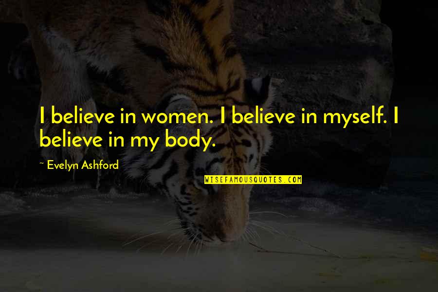 Pedrick Quotes By Evelyn Ashford: I believe in women. I believe in myself.