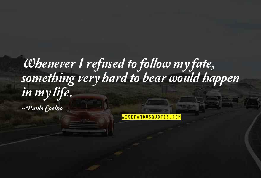 Pedrinate Quotes By Paulo Coelho: Whenever I refused to follow my fate, something