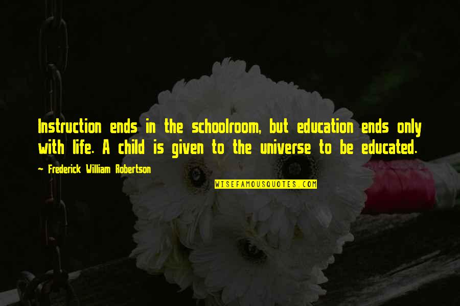 Pedrini Espresso Quotes By Frederick William Robertson: Instruction ends in the schoolroom, but education ends Pedrini Espresso Quotes By Frederick William Robertson: Instruction ends in the schoolroom, but education ends