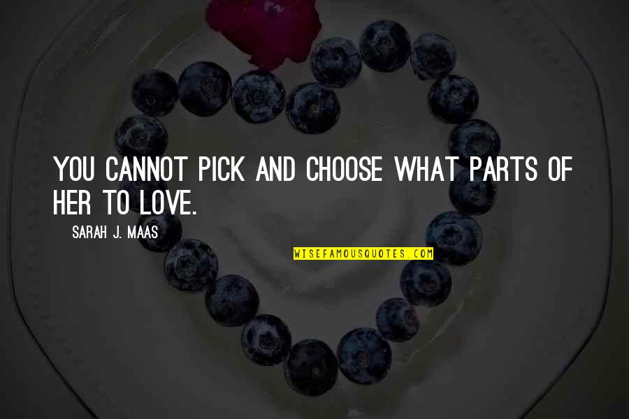 Pedrini Espresso Quotes By Sarah J. Maas: You cannot pick and choose what parts of Pedrini Espresso Quotes By Sarah J. Maas: You cannot pick and choose what parts of