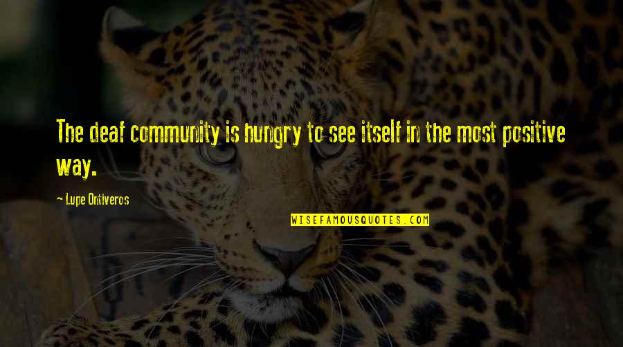 Pedro Arrupe Sj Quotes By Lupe Ontiveros: The deaf community is hungry to see itself