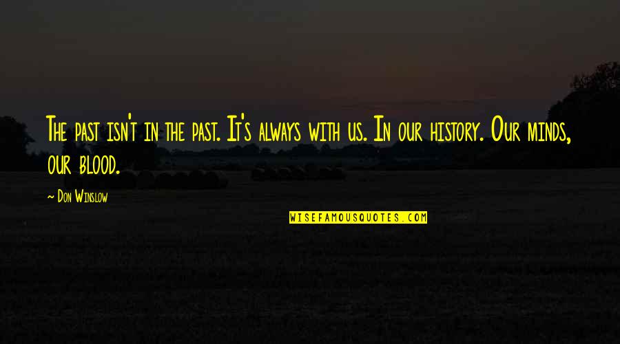 Pedro Calderon De La Barca Quotes By Don Winslow: The past isn't in the past. It's always