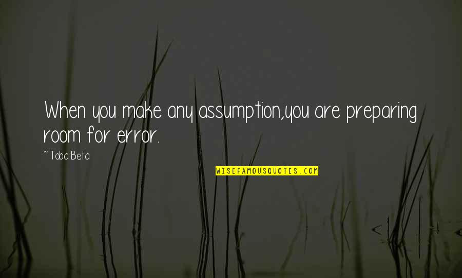 Pedro Castillo Quotes By Toba Beta: When you make any assumption,you are preparing room