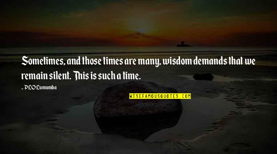 Pedro Flores Composer Quotes By PLO Lumumba: Sometimes, and those times are many, wisdom demands