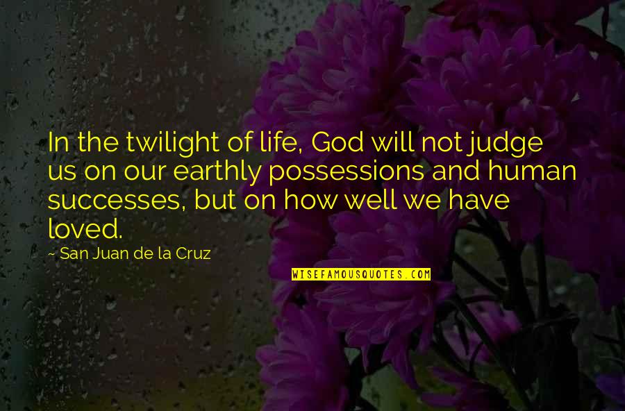 Pedro Flores Quotes By San Juan De La Cruz: In the twilight of life, God will not