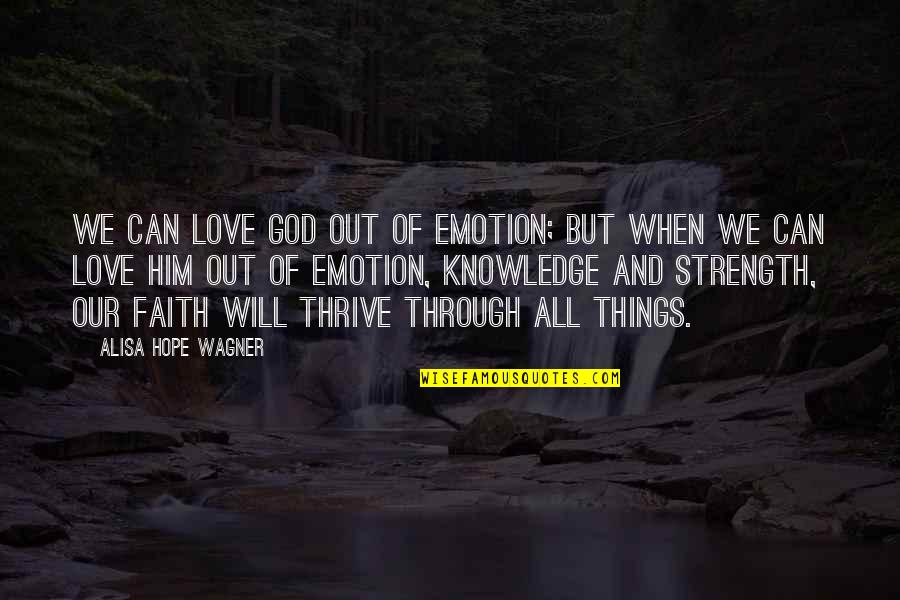 Pedro Menendez De Aviles Quotes By Alisa Hope Wagner: We can love God out of emotion; but Pedro Menendez De Aviles Quotes By Alisa Hope Wagner: We can love God out of emotion; but