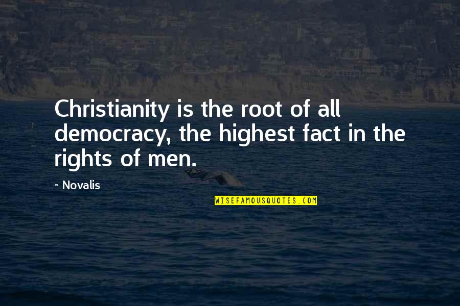 Pedro Navaja Quotes By Novalis: Christianity is the root of all democracy, the