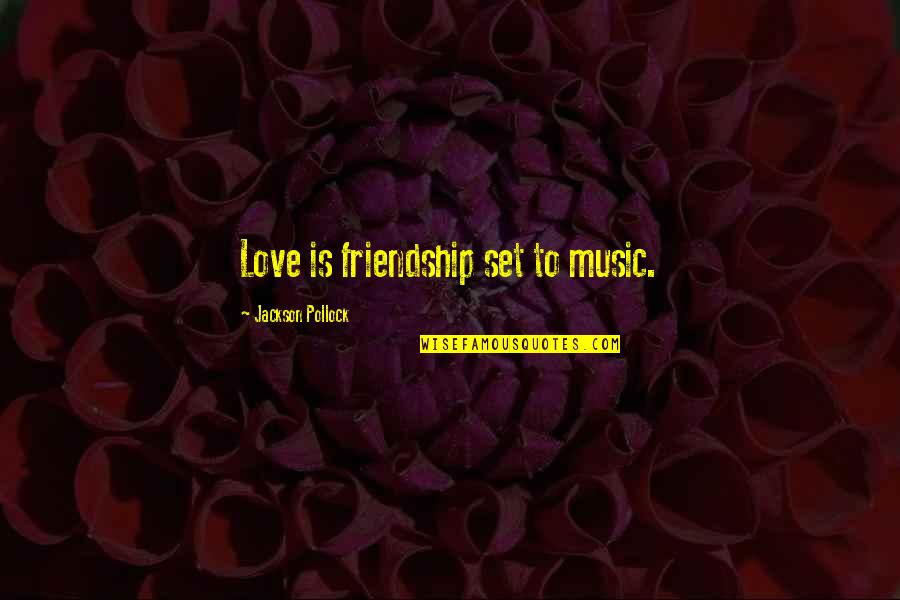 Pedro Noguera Quotes By Jackson Pollock: Love is friendship set to music.