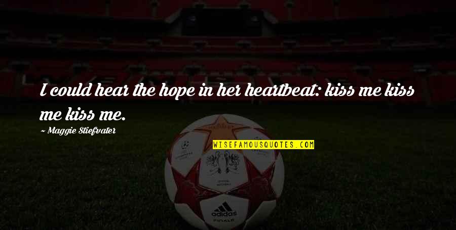 Pedro Poveda Quotes By Maggie Stiefvater: I could hear the hope in her heartbeat: Pedro Poveda Quotes By Maggie Stiefvater: I could hear the hope in her heartbeat: