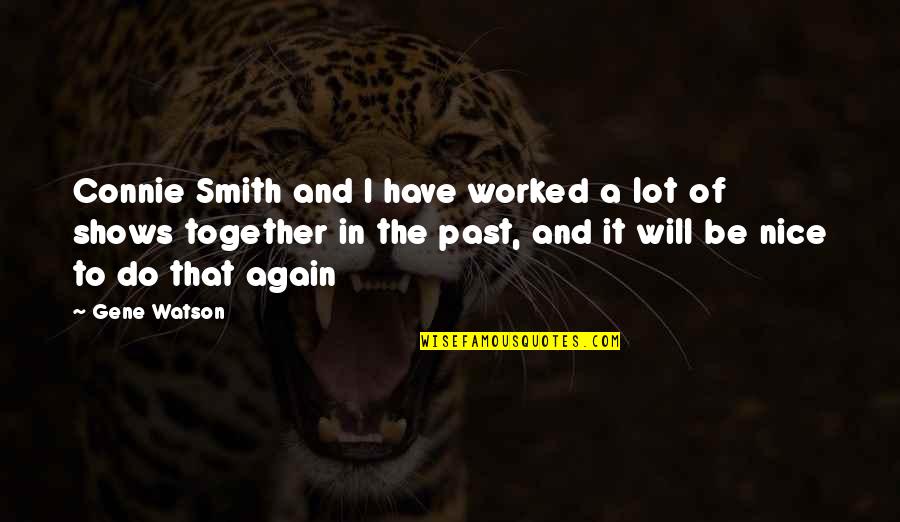 Pedrollo Pkm60 Quotes By Gene Watson: Connie Smith and I have worked a lot Pedrollo Pkm60 Quotes By Gene Watson: Connie Smith and I have worked a lot