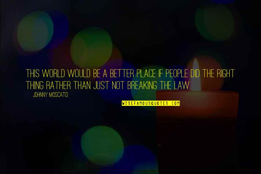 Pedrollo Pkm60 Quotes By Johnny Moscato: This world would be a better place if Pedrollo Pkm60 Quotes By Johnny Moscato: This world would be a better place if
