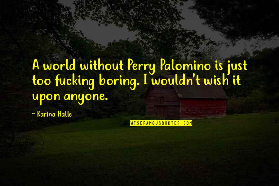 Pedrollo Pump Quotes By Karina Halle: A world without Perry Palomino is just too