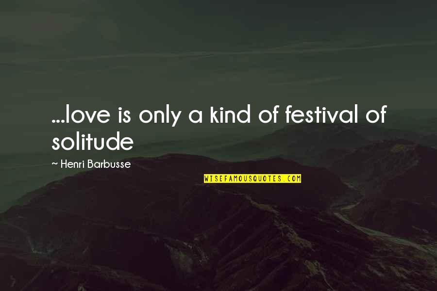 Pedroncelli Zinfandel Quotes By Henri Barbusse: ...love is only a kind of festival of Pedroncelli Zinfandel Quotes By Henri Barbusse: ...love is only a kind of festival of