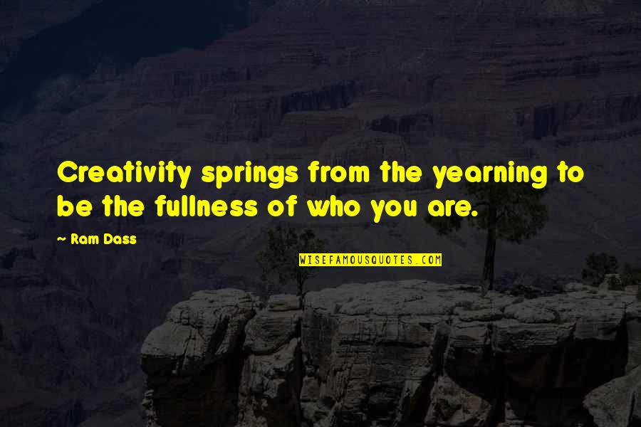 Pedros Pizza Quotes By Ram Dass: Creativity springs from the yearning to be the