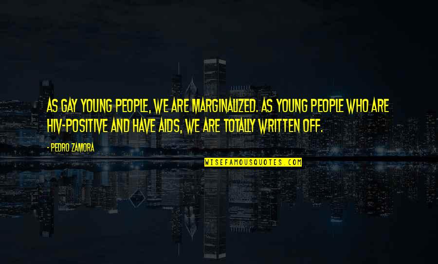 Pedro's Quotes By Pedro Zamora: As gay young people, we are marginalized. As