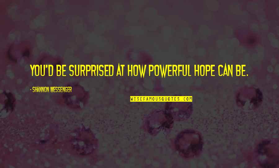 Pedroso Alvarenga Quotes By Shannon Messenger: You'd be surprised at how powerful hope can