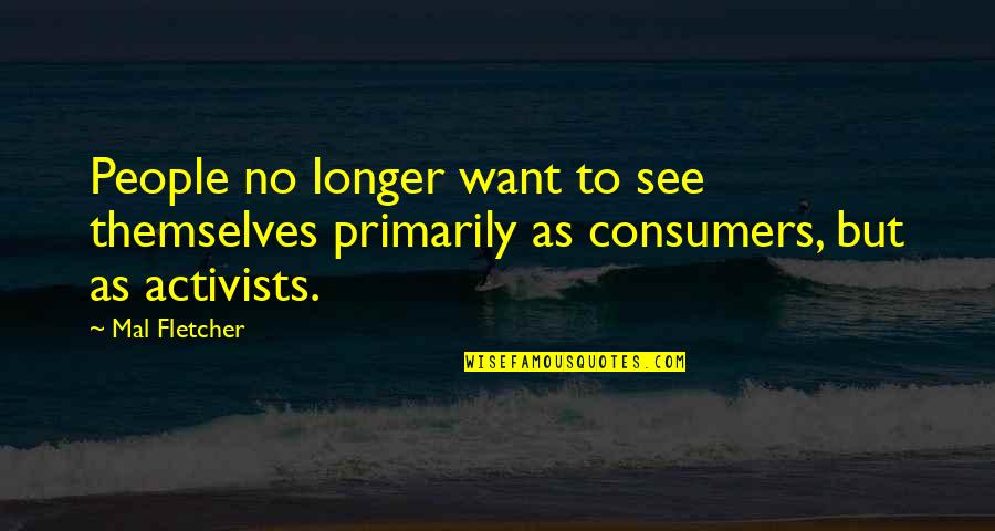 Pedroso Quotes By Mal Fletcher: People no longer want to see themselves primarily