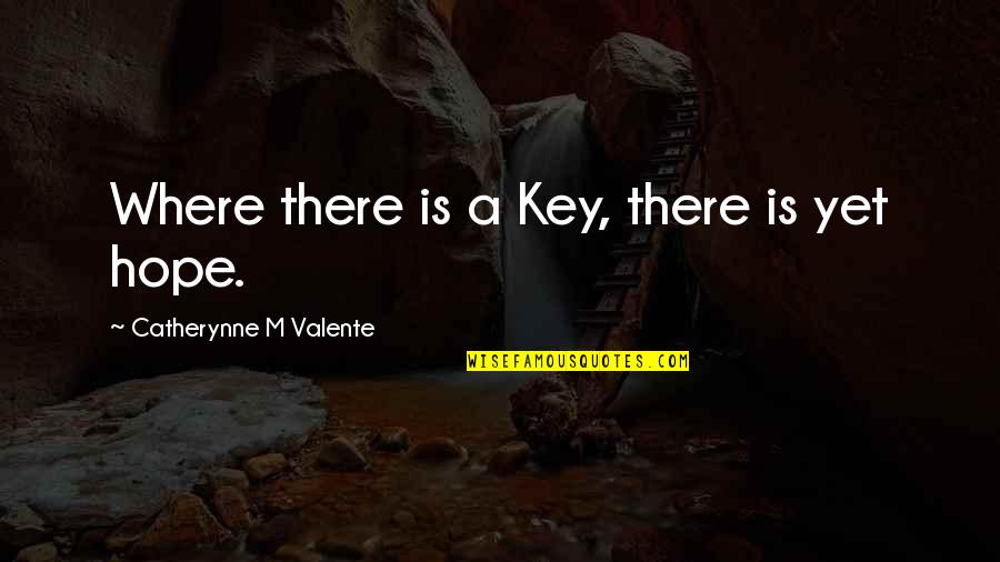 Pedrossi Quotes By Catherynne M Valente: Where there is a Key, there is yet